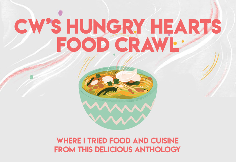 CW's Hungry Hearts Food Crawl - Where I tried Food and cuisine from this delicious anthology.
