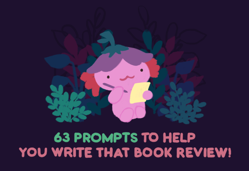 Text: 63 Prompts to help you write that book review! Image: xiaolong the axolotl wearing a purple flower hat, holding a piece of paper, and thinking with a pencil in her other hand.